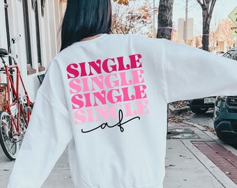 Single Af Sweatshirt, Valentine's Single Shirt, Self-Love, Single Era Shirt, Single Life, Solo Life, Funny Dating Shirt, Galentine's Gift