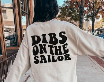 Dibs On The Sailor Sweatshirt, Sailor Wife, Sailor Fiancee Shirt, Deployment Tee, Sailor Girlfriend, Coming Home Shirt, Gift for Wife