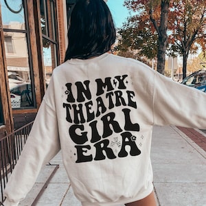 In My Theater Girl Era Sweatshirt, Acting Shirt, Theatre Gift, Actress Gift, Stage Gift, Drama Club Shirt, Broadway Shirt, Musical Theater