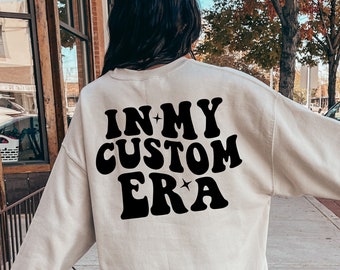 In meiner benutzerdefinierten Ära Sweatshirt, benutzerdefinierte Era Rundhalsausschnitt, benutzerdefiniertes Design Hemd, in meiner benutzerdefinierten Era Text Shirt