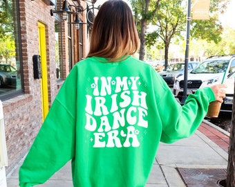 In My Irish Dance Era Sweatshirt, Irish Dancer Gift, Irish Dance Apparel, Irish Dance Teacher Gift, Irish Mom Tee, Irish Dance Shirt