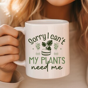 Sorry I Can&#39;t My Plants Need Me Mug, Plant Lover Coffee Mug, Crazy Plant Lady Mug, Plant Lover Gift, Plant Mom, Coffee Mug
