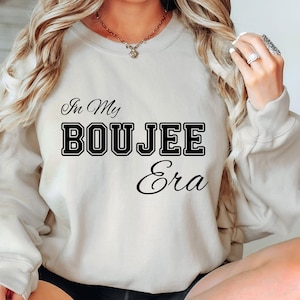 In My Boujee Era Sweatshirt, In My Era Sweatshirt, Boujee Sweatshirt, Boujee Friend Sweatshirt, Classy Mama, Gift for the Bougie Friend