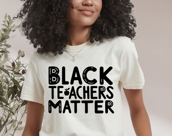Black Teachers Matter Tshirt, Melanin Teacher Tee, Gifts for Black Teachers, Teacher Appreciation, Black Educator Shirt, Black Teacher Shirt