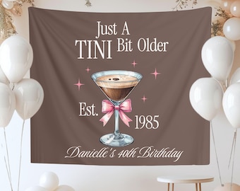 Just A Tini Bit Older Birthday Party Photo Backdrop, Bday Espresso Martini Theme Welcome Sign, Banner 21st 25th 40th 50th 30th Decorations