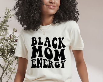 Black Mom Energy Shirt, Mother's Day Gift, Black Mother T Shirt, Black Queen Shirt, Black Mom Gift, Black Mama Gift, Black Mom Shirt