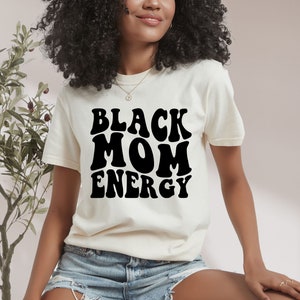 Black Mom Energy Shirt, Mother&#39;s Day Gift, Black Mother T Shirt, Black Queen Shirt, Black Mom Gift, Black Mama Gift, Black Mom Shirt