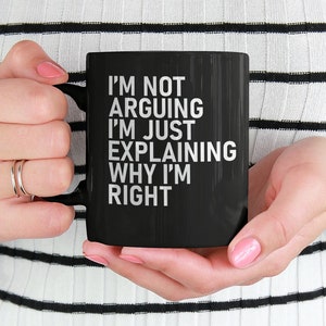 I&#39;m Not Arguing Mug, Snarky Coffee Cup, Sassy Coffee Mug, Funny Coworker Gifts, Work Coffee Cup, Funny Boss Gifts, Mugs With Sayings