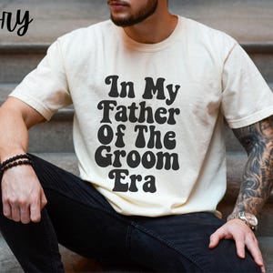 In My Father of the Groom Era Tshirt, Dad Wedding Shirt, Father of Groom Gift, Father Wedding Shirt, Fathers Day Gift, Dad Wedding Tee
