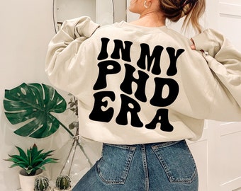 In My PhD Era Sweatshirt, PhD Graduation Gift, Doctor Tshirt, Phd Graduation Gift, Doctor Grad Sweater, New Doctor Gift, Phd Student Gift