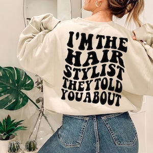 I&#39;m The Hairstylist They Told You About Sweatshirt, Hair Dresser Shirt, Licensed Hairapist, Gift For Hairdresser, Beautican, Hair Dresser