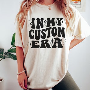In My Custom Era Tshirt, Custom Design Shirt, Trendy Tee, In My Era Shirt, Meme, Unique Gift Idea Birthday Christmas, Personalized Gift