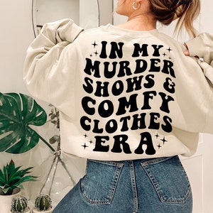 In My Murder Shows & Comfy Clothes Era, Funny True Crime Shirt, True Crime Fan Gift Idea, Murder Mystery Sweatshirt, True Crime Shirt