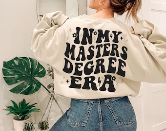 In My Masters Degree Era Sweatshirt, Gift for Masters Graduation, MBA Shirt, 2024 Masters Degree Shirt, Masters Degree Gift