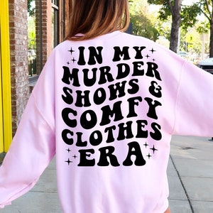 In My Murder Shows & Comfy Clothes Era, Funny True Crime Shirt, True Crime Fan Gift Idea, Murder Mystery Sweatshirt, True Crime Shirt
