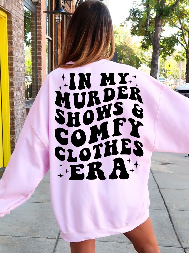 In My Murder Shows & Comfy Clothes Era, Funny True Crime Shirt, True Crime Fan Gift Idea, Murder Mystery Sweatshirt, True Crime Shirt
