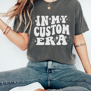 In My Custom Era Tshirt, Custom Design Shirt, Trendy Tee, In My Era Shirt, Meme, Unique Gift Idea Birthday Christmas, Personalized Gift