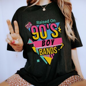 Retro Raised on 90s Boy Bands, Boy Band Fan, 90s Kid Shirt, Concert Shirt, 90s Raised Vintage Style, 90's Party Music Lover, Reunion Tee