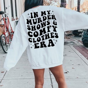 In My Murder Shows & Comfy Clothes Era, Funny True Crime Shirt, True Crime Fan Gift Idea, Murder Mystery Sweatshirt, True Crime Shirt