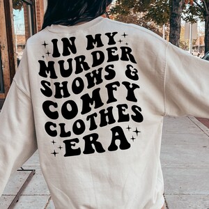 In My Murder Shows & Comfy Clothes Era, Funny True Crime Shirt, True Crime Fan Gift Idea, Murder Mystery Sweatshirt, True Crime Shirt