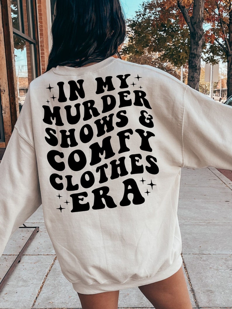 In My Murder Shows & Comfy Clothes Era, Funny True Crime Shirt, True Crime Fan Gift Idea, Murder Mystery Sweatshirt, True Crime Shirt