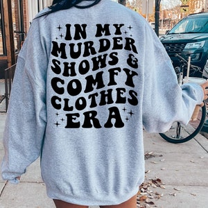In My Murder Shows & Comfy Clothes Era, Funny True Crime Shirt, True Crime Fan Gift Idea, Murder Mystery Sweatshirt, True Crime Shirt