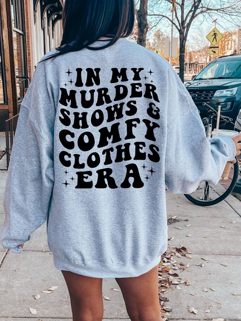 In My Murder Shows & Comfy Clothes Era, Funny True Crime Shirt, True Crime Fan Gift Idea, Murder Mystery Sweatshirt, True Crime Shirt