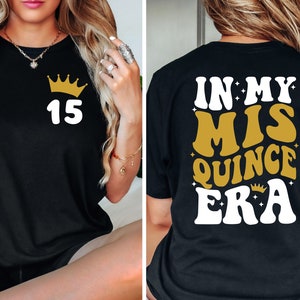 In My Mis Quince Era Front & Back Shirt, Quinceañera Birthday, Sweet Fifteen, Mexican Birthday Party, Quinceanera Shirt, Felix Cumpleanos