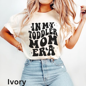 In My Toddler Mom Era Shirt, Mother&#39;s Day Gift, In My Mom Era, Shirt For Toddler Mom, Toddler Mom Shirt, Gift For Toddler Mom