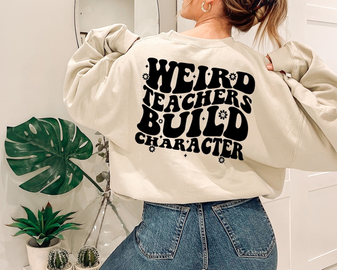 Weird Teachers Build Character Sweatshirt, in My Teacher Era, Teacher ...