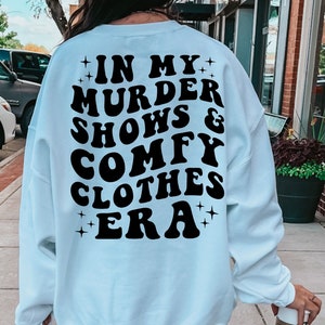 In My Murder Shows & Comfy Clothes Era, Funny True Crime Shirt, True Crime Fan Gift Idea, Murder Mystery Sweatshirt, True Crime Shirt