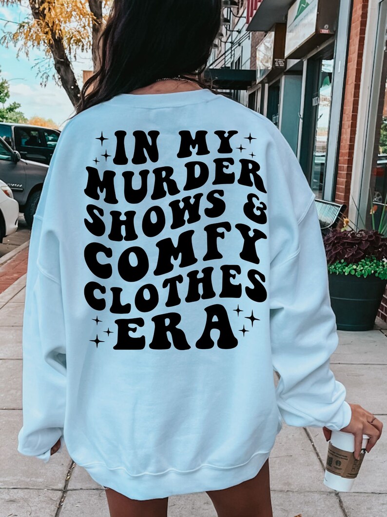 In My Murder Shows & Comfy Clothes Era, Funny True Crime Shirt, True Crime Fan Gift Idea, Murder Mystery Sweatshirt, True Crime Shirt