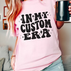 In My Custom Era Tshirt, Custom Design Shirt, Trendy Tee, In My Era Shirt, Meme, Unique Gift Idea Birthday Christmas, Personalized Gift