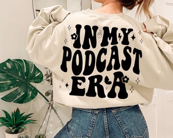 In My Podcast Era Sweatshirt, Gift for Podcast Lover, Podcast Shirt, Podcasting Gift, Podcast Fan Gift, Podcast Junkie, Internet Podcast