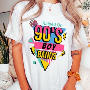 Retro Raised on 90s Boy Bands, Boy Band Fan, 90s Kid Shirt, Concert Shirt, 90s Raised Vintage Style, 90's Party Music Lover, Reunion Tee