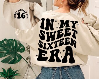 In My Sweet Sixteen Era Sweatshirt, 16th Birthday, Sweet 16 Shirt, 16th Birthday Gift for Her, 16 Birthday Party Shirt, Turning 16 Shirt