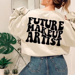 Future Makeup Artist Sweatshirt, New Makeup Artist Gift, MUA Shirt, Cosmetologist Gift, Cosmetology Graduation, Cosmetology Shirt