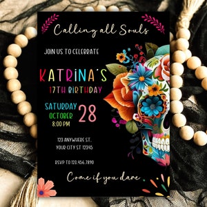 May include: A black and white invitation with colorful text and a sugar skull illustration. The text reads "Calling all Souls" and "Katrina's 17th Birthday". The invitation includes the date, time, and location of the event.