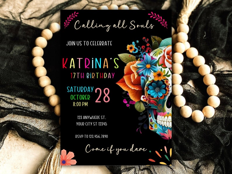 May include: A black and white invitation with colorful text and a sugar skull illustration. The text reads "Calling all Souls" and "Katrina's 17th Birthday". The invitation includes the date, time, and location of the event.