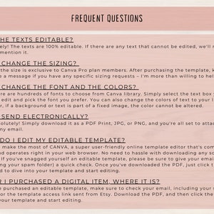 May include: A list of frequently asked questions about editing and using a digital template. The questions include: Are the texts editable? Can I change the sizing? Can I change the font and the colors? Can I send electronically? How do I edit my editable template? After I purchased a digital item, where it is?