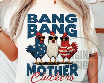 Bang Bang Mother Cluckers Funny 4th of July Chicken Shirt Sublimation Design Patriotic Snarky Chicken PNG Commercial Use Digital Download