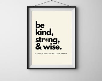 Narnia Wall Art | Be kind, strong, & wise | CS Lewis | 5 x7 digital prints