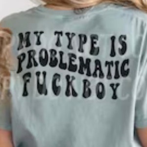 My type is problematic fuckboy tshirt