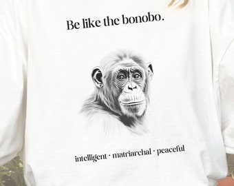 Bonobo Shirt, Be like the Bonobo, Matriarchy T-Shirt, Peaceful Tee, Save the Bonobos, Primate T-Shirt, Monkey Business Shirt, Calming Tee