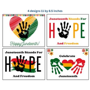 May include: Four designs, each 11 by 8.5 inches, celebrating Juneteenth. Designs include handprints, hearts, and the phrases "Happy Juneteenth!" and "Juneteenth Stands For Hope And Freedom." Colors include red, yellow, green, and black.