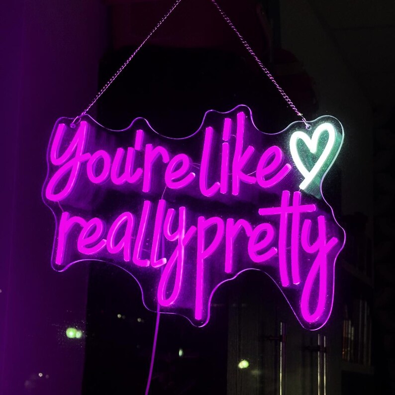 You're Like Really Pretty Neon Sign - Inspirational Neon Sign - Custom ...