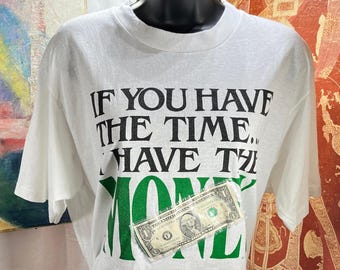 Vintage T-Shirt with "If you have the time I have the money"  caption. Never worn.