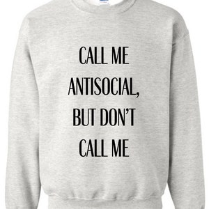 CALL ME ANTISOCIAL, but don&#39;t call me sweater