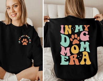 In My Dog Mom Era Sweatshirt, Mothers Day Sweatshirt, Dog Mom Era Hoodie, Gift for Mom, Funny Mom Crewneck Sweatshirt, Mom Birthday Gift