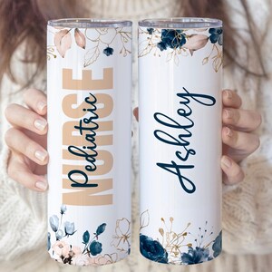 Pediatric Nurse Tumbler, Personalized Gift for Nurse Appreciation Week, Custom Nurse Gift for Nurse Graduation Gift, Custom Floral Nurse Cup